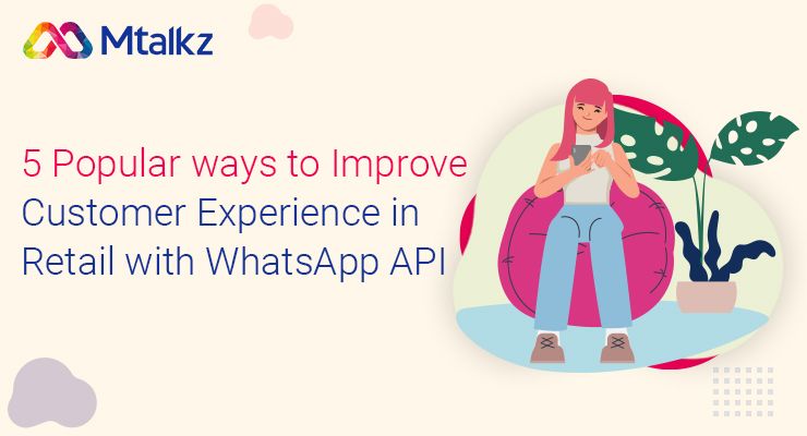 5 Popular ways to Improve Customer Experience in Retail with WhatsApp API