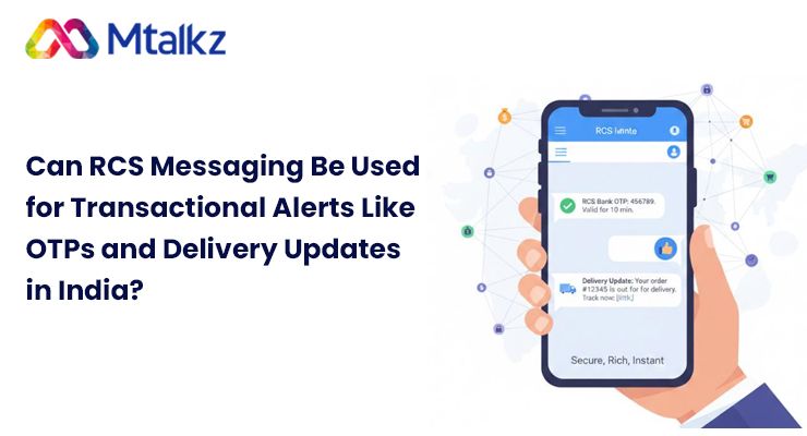 Can RCS Messaging Be Used for Transactional Alerts Like OTPs and Delivery Updates in India?