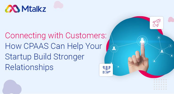 Connecting with Customers: How CPAAS Can Help Your Startup Build Stronger Relationships