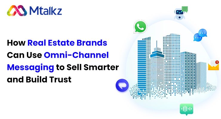 🏡 How Real Estate Brands Can Use Omni-Channel Messaging to Sell Smarter and Build Trust 