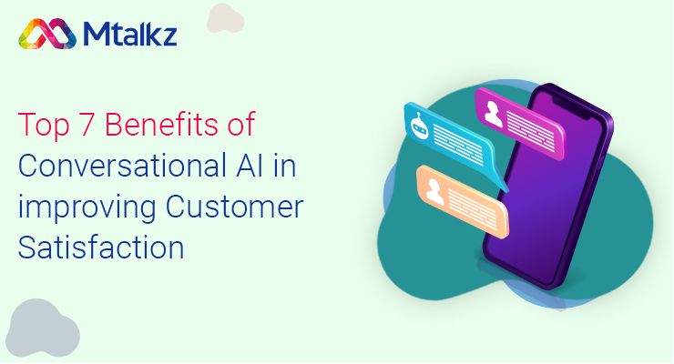 Top 7 Benefits of Conversational AI in improving Customer Satisfaction
