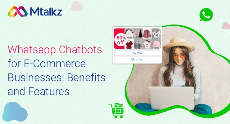 Whatsapp Chatbots for E-Commerce Businesses: Benefits and Features