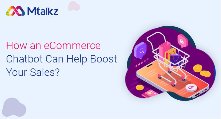 How an eCommerce Chatbot Can Help Boost Your Sales?